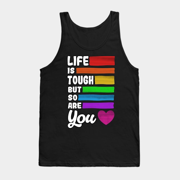 Life is Tough But So Are You Positive Quote Tank Top by TextTees